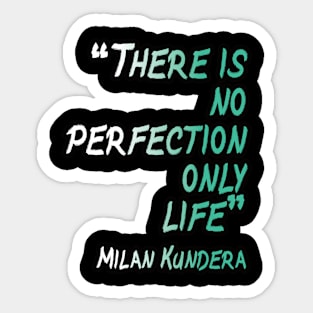 there is no perfection milan kundera by chakibium Sticker